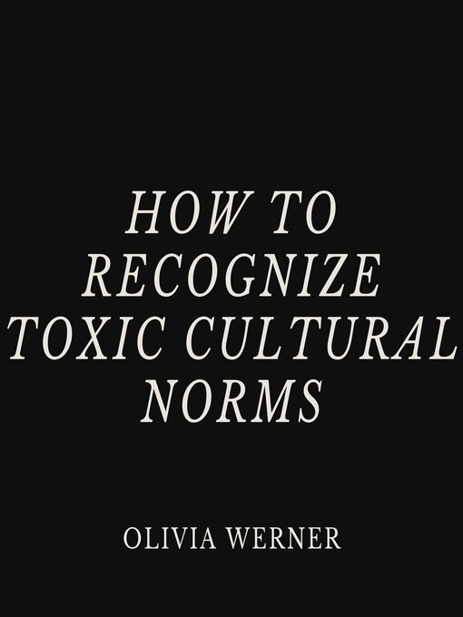 Title details for How to Recognize Toxic Cultural Norms by Olivia Werner - Available